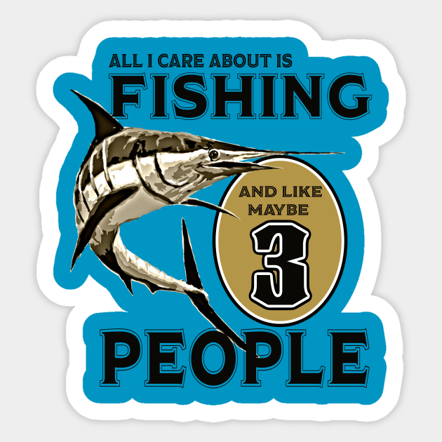 All I care about is Fishing and like maybe 3 people Sticker by PeggyNovak